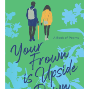 Your Frown is Upside Down: A Book of Poems
