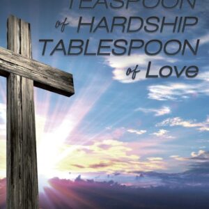 Teaspoon of Hardship: Tablespoon of Love